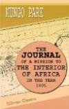 The Journal of a Mission to the Interior of Africa, in the Year 1805: Together with Other Documents, Official and Private, Relating to the Same Mission. ... Prefixed an Account of the Life of Mr. Park
