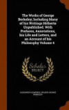 The Works of George Berkeley; Including Many of His Writings Hitherto Unpublished. with Prefaces, Annotations, His Life and Letters, and an Account of His Philosophy Volume 4