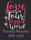 Love Is A Four Legged Word Teacher Planner 2019-2020: 8.5'x11' Inch 150 Pages Teacher Planner Book 2019-2020