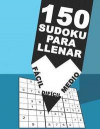 150 Sudoku Para llenar - Fácil - Medio - Difícil: Para adictos a los números - Juego De Lógica Para Adultos Con Soluciones - Rompecabeza 9x9 Clásico