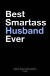 Best Smartass Husband Ever, Medium Blank Lined Journal, 109 Pages: Funny Snarky Gag Gift Idea from Wife, Simple Typography Style Humorous Plain Writin