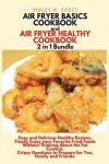 AIR FRYER BASICS COOKBOOK and AIR FRYER HEALTHY COOKBOOK 2 in 1 Bundle: : Easy and Delicious Healthy Recipes, Finally Enjoy your Favorite Fried Foods