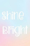 Shine Bright: A 100 Page Journal for Women & Teenage Girls to Keep You Motivated: Beautiful Pastel Ombre Cover