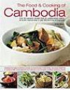 The Food & Cooking of Cambodia: Over 60 authentic classic recipes from an undiscovered cuisine, shown step-by-step in over 250 stunning photographs; ... using ingredients, equipment and technique