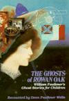 Ghosts of Rowan Oak: William Faulkner's Ghost Stories for Children