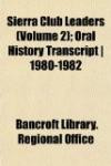 Sierra Club Leaders (Volume 2); Oral History Transcript | 1980-1982