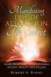 The Secret: Manifesting The Law Of Attraction - Learn To Attract Your Life Goals In Love, Wealth And Success