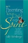 Parenting Your Child by the Spirit: Yes You Can Be God's Instrument to Recreate Your Child's Character