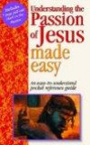 Understanding the Passion of Jesus (Bible Made Easy)