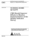 Nursing home quality: CMS should improve efforts to monitor implementation of the Quality Indicator Survey: report to congressional requeste