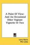 A Point Of View: And An Occasional Other Vagrant Vignette Or Two