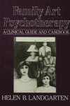 Family Art Psychotherapy: A Clinical Guide And Casebook