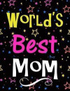 World's Best Mom: Large Notebook for Women with 100 Lined Pages, Perfect Gift for Mom on Birthday, Christmas, Mother's Day, Anniversary