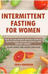 Intermittent Fasting for Women: How to Lose Weight Without Exercise, Boost Energy, Reverse Diabetes, and Prevent Cancer - Slow Down the Aging Process