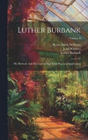 Luther Burbank: His Methods And Discoveries And Their Practical Application; Volume 8