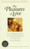 The Pleasures of Love: The Ultimate Guide to Sexual Fulfillment for You and Your Partner