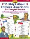 15 Plays about Famous Americans for Emergent Readers: Delightful, Reproducible Plays with Extension Activities That Build Literacy and Teach about Fam (Just-Right Plays)