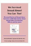 We Survived Sexual Abuse! You Can Too!: Personal Stories of Sexual Abuse Survivors with Information about Sexual Abuse Prevention, Effects, and Recove