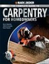 Black & Decker The Complete Guide to Carpentry for Homeowners: Basic Carpentry Skills & Everyday Home Repairs (Black & Decker Complete Guide)