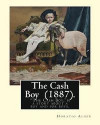 The Cash Boy (1887). By: Horatio Alger: 'The Cash Boy, ' by Horatio Alger, Jr., as the name implies, is a story about a boy and for boys