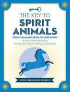 The Key to Spirit Animals: From Communication to Meditation: Advice and Exercises to Unlock Your Mystical Potential (Keys To)