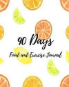 90 DAYS Food and Exercise Journal: Daily Food and Weight Loss medical Nutrition Master Self-Discipline and Reach Your Food and Fitness Goals in 90 Day