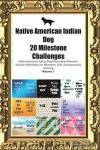 Native American Indian Dog 20 Milestone Challenges Native American Indian Dog Memorable Moments.Includes Milestones for Memories, Gifts, Socialization &; Training Volume 1
