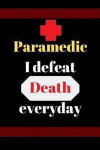 Paramedic, I defeat Death everyday: pretty Paramedic Blank Lined Notebook Journal, Ruled lined, Writing Book, for medical assistant, Paramedic. gift g