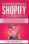 Dropshipping Shopify E-commerce $12, 000/Month Beginners Guide To Make Money Selling On Amazon, eBay, Blogging, Social Media Marketing For Business, Passive Income And SEO