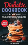 Diabetic Cookbook and Diabetic Dessert: 2 Books in 1: Easy and Delicious Recipes to Prevent and Reverse Diabetes for Smart People with 30-Day Meal Pla