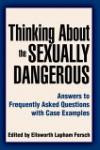 Thinking About the Sexually Dangerous : Answers to Frequently Asked Questions with Case Examples
