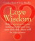 Love Wisdom: Hold a Question in Your Mind and Wherever You Open This Book There Will Be Your Answer