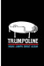 Trumpoline Make Jumps Great Again: Trampoline Perfect Gift Lined Notebook/Journal (6x9)