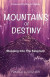 Mountains Of Destiny - Stepping Into The Kingdom