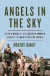 Angels In The Sky - How A Band Of Volunteer Airmen Saved The New State Of Israel