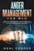 Anger Management for Men: Practical Self Help Guide to Destroy Your Anger Permanently, Take Control of Your Emotions, Getting Rid of Anxiety and
