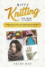 Nifty Knitting for Teens & Tweens: Learn to Knit Easy, Fun, and Funky Knitting Projects Using Easy to Follow Instructions & Images
