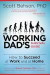The Working Dad's Survival Guide: How to Succeed at Work and at Home