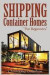 Shipping Container Homes: Box Set:Shipping Container Homes for Beginners & 51 Hacks, Ideas, Tips & Tricks to Organize and Decorate Your Tiny House or ... Container Home, Tiny House Living Books)
