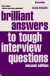 Brilliant Answers To Tough Interview Questions: Smart Answers To Whatever They Can Throw At You