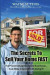 The Secrets to Sell Your Home Fast: & Make a Great Profit While Doing It!