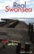 Real Swansea (The Real Wales series)