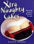Xtra Naughty Cakes: Step-By-Step Recipes for 19 Cheeky, Fun Cake