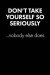 'don't Take Yourself So Seriously...' Sarcastic Quote Daily Journal - Funny Gifts for Men / Gifts for Dad: 100 Page College Ruled Daily Journal Notebo