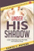Under His Shadow: God's Promises and Prayers for Protection