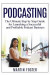 Podcasting: The Ultimate Step by Step Guide for Launching a Successful and Profitable Podcast Business