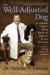 The Well-Adjusted Dog: Dr. Dodman's Seven Steps to Lifelong Health and Happiness for Your Best Friend