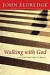 Walking with God: Talk to Him. Hear from Him. Really
