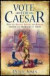 Vote for Caesar: How the Ancient Greeks and Romans Solved the Problems of Today