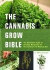 The Cannabis Grow Bible: The Definitive Guide to Growing Marijuana for Medical and Recreational Use
